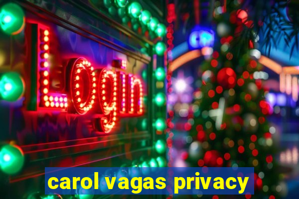 carol vagas privacy